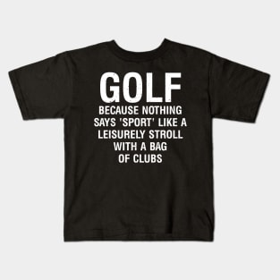 Golf  Because nothing says 'sport' like a leisurely stroll Kids T-Shirt